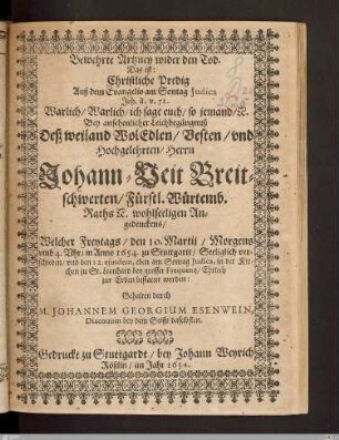 Bewehrte Artzney wider den Tod : Das ist: Christliche Predig ... Bey ansehnlicher Leichbegängnuß Deß ... Johann-Veit Breitschwerten ... Welcher ... den 10. Martij ... Anno 1654 zu Stuttgartt, Seeliglich verschieden ...