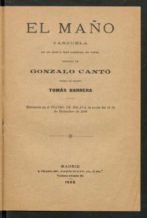 El maño : zarzuela en un acto y tres cuadros, en verso, original de Gonzalo Cantó