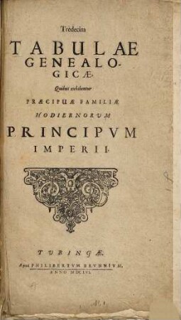 Tabulae Genealogicae : Qvibus Exhibentur Praecipuae Familiae Hodiernorvm Principum Imperii