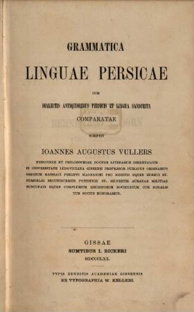 Grammatica linguae Persicae cum dialectis antiquioribus Persicis et lingua Sanscrita comparatae : Scripsit Joannes Augustus Vullers
