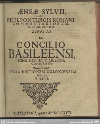Aeneae Sylvii, posteà Pii II. Pontificis Romani Commentariorvm, Historicorum Libri III. De Concilio Basileensi