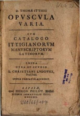 Opuscula varia : Cum catalogo Ittigianorum manuscriptorum latinorum