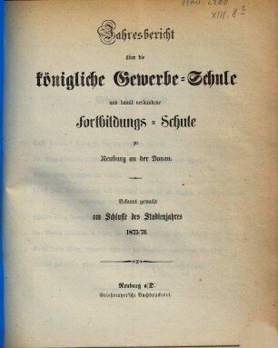 Jahresbericht über die Königliche Gewerbsschule und damit verbundene Fortbildungsschule. 1875/76