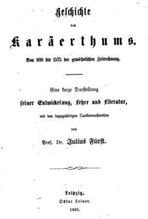 Geschichte des Karäerthums : eine kurze Darstellung seiner Entwickelung, Lehre und Literatur mit den dazugehörigen Quellennachweisen / von Julius Fürst