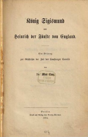 König Sigismund und Heinrich der Fünfte von England : ein Beitrag zur Geschichte der Zeit des Constanzer Concils