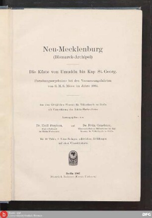 Neu-Mecklenburg (Bismarck-Archipel) : d. Küste von Umuddu bis Kap St. Georg ; Forschungsergebnisse bei d. Vermessungsfahrten von S. M. S. Möwe im Jahre 1904 ; mit 10 Taf., 3 Noten-Beil., zahlr. Abb.