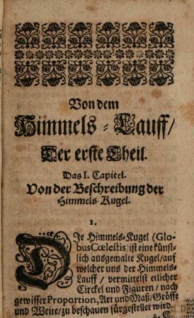 Neue Cosmographia, Das ist: Gründliche Anleitung zur Betrachtung des gantzen Welt-Kreyses : In zwey Theile verfasset, als: I. Eine Betrachtung der Stern-Kunst, II. Eine Beschreibung des Erd-Kreyses, Wie man nemlich die Astronomia und Geographia, vermittelst der Himmels- und Erd-Kugel, nebenst denen Land-Karten, auch in Teutscher Sprache aufs leichteste fassen und begreiffen könne. Sampt einem vollkommenen Register
