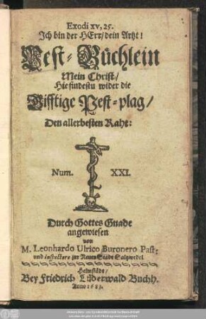 Pest-Büchlein : Mein Christ/ Hie findestu wider die Gifftige Pest-plag/ Den allerbesten Rath