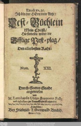 Pest-Büchlein : Mein Christ/ Hie findestu wider die Gifftige Pest-plag/ Den allerbesten Rath