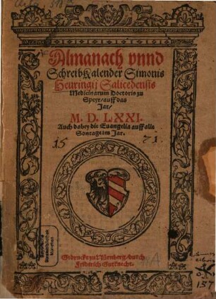 Almanach unnd Schreib-Kalender Simonis Heuringii Salicedensis Medicinarum Doctoris zu Speyr auff das Jar 1571 : Auch dabey die Evangelia auff alle Sonntage im Jar