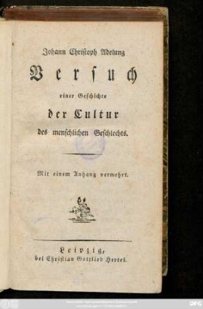 Johann Christoph Adelung Versuch einer Geschichte der Cultur des menschlichen Geschlechts : Mit einem Anhang vermehrt