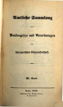 Amtliche Sammlung der Bundesgesetze und Verordnungen der Schweizerischen Eidgenossenschaft. 3. 1853