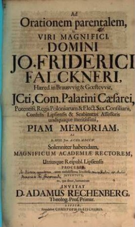 Ad orationem parentalem in ... Jo. Friderici Falckneri ... memoriam ... invitat D. Adamus Rechenberg : [praefatus de diversa populor. consuetudine memoriam sui conservandi]