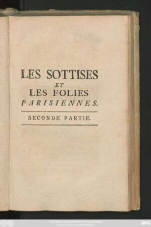Partie 2: Les Sottises Et Les Folies Parisiennes : Aventures Diverses, &c. Avec quelques Pièces curieuses & fortrares