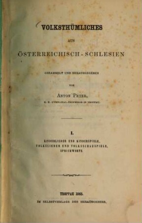 Volksthümliches aus Österreichisch-Schlesien, I. Kinderlieder und Kinderspiele, Volkslieder und Volksschauspiele, Sprichworte