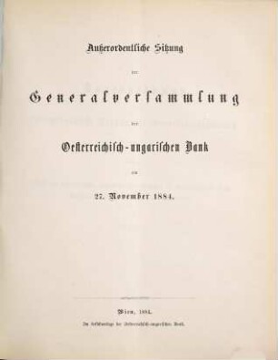 Ausserordentliche Sitzung der Generalversammlung der Österreichisch-Ungarischen Bank. 1884, 27. Nov.