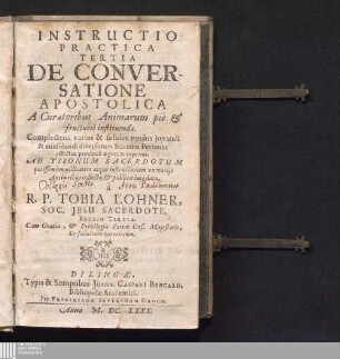 Tertia: De Conversatione Apostolica : A Curatoribus Animarum piè & fructuosè instituenda ; Complectens varios & solidos modos juvandi & consolandi diversorum Statuum Personas afflictas, praecipuè aegras & captivas ...