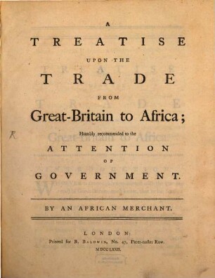 A treatise upon the Trade from Great-Britain to Africa : hunbly recommended to the attention of government