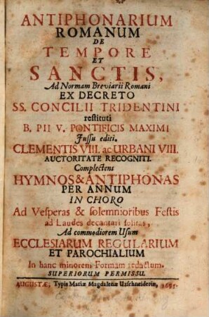 Antiphonarium Romanum De Tempore Et Sanctis : Ad Normam Breviarii Romani Ex Decreto SS. Concilii Tridentini restituti ... ; Complectens Hymnos & Antiphonas Per Annum In Choro Ad Vesperas & solemnioribus Festis ad Laudes decantari solitas, ad commo diorem Usum ...