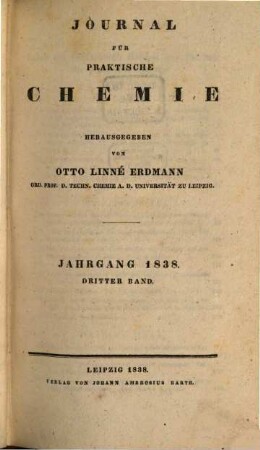 Journal für praktische Chemie : practical applications and applied chemistry ; covering all aspects of applied chemistry, 15. 1838