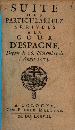 Suite Des Particularitez Arrivées A La Cour D'Espagne : Depuis le 16. Novembre de l'Anneé 1675.