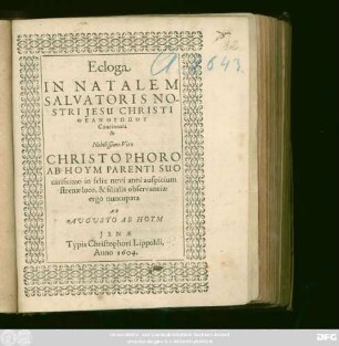 Ecloga In Natalem Salvatoris Nostri Jesu Christi Theanthrōpu Concinnata & Nobilissimo Viro Christophoro Ab Hoym Parenti Suo carissimo in felix novi anni auspicium strenae loco, & filialis observantiae ergo nuncupata