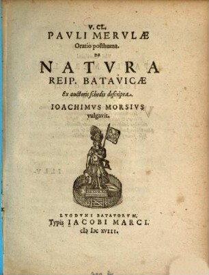 V. Cl. Pauli Merulae Oratio posthuma de natura Reipublicae Bataviae