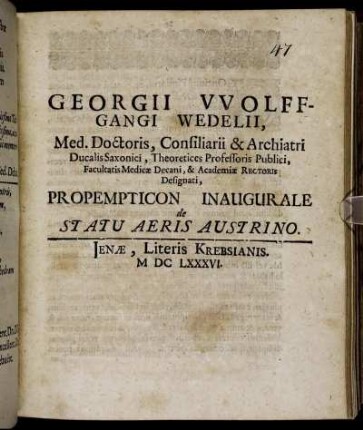 Georgii Wolffgangi Wedelii, Med. Doctoris, Consiliarii & Archiatri Ducalis Saxonici ... Propempticon Inaugurale de Statu Aeris Austrino
