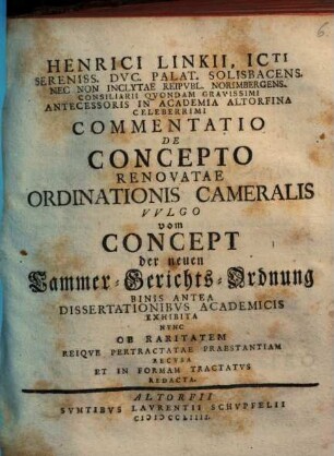 Commentatio de concepto renovatae ordinationis Cameralis : vulgo vom Concept der neuen Cammer-Gerichts-Ordnung, binis antea dissertationibus acad. exhibita nunc ob raritatem ... recusa ...