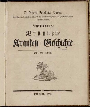 3: D. Georg Friedrich Papen Fürstlich Waldeckischen Leibarztes und ordentlichen Physici bey den Gesundbrunnen zu Pyrmont. Pyrmonter-Brunnen-Krankengeschichte. Drittes Stück