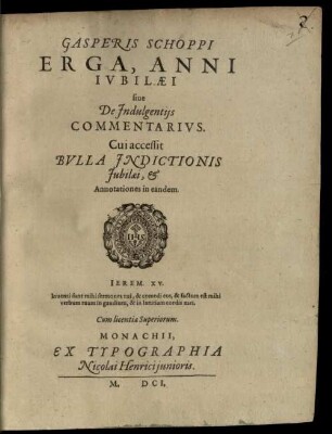 Gasperis Schoppi[i] Erga, Anni Ivbilaei siue De Indulgentijs Commentarivs