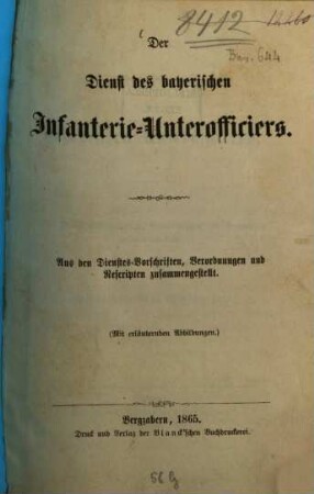 Der Dienst des bayerischen Unteroffiziers : Aus den Dienstvorschriften, Verordnungen u. Rescripten zusammengestellt. Mit erbrütenden Abbildungen. I