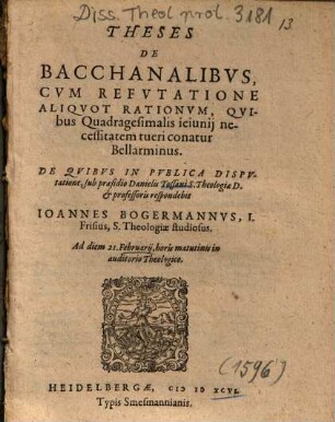 Theses De Bacchanalibvs : Cvm Refvtatione Aliqvot Rationvm, Qvibus Quadragesimalis ieiunij necessitatem tueri conatur Bellarminus