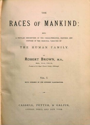 The races of mankind : being a popular description of the characteristics, manners and customs of the principal varieties of the human Family. (With Illustrations.), 1
