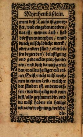 Myrrhenbüschelein : Das ist: Etliche schöne, andächtige vn[d] außerlesene Gebett, vmb verzeyhung der Sünden, zu allen Personen der heiligen Tryfaltigkeit, sonderlich vnd samentlich, zusprechen ; Item, auch zu vnser lieben Frawen, zu den erwöhlten Patronen, vnd allen heyligen Gottes. Welche sehr nutzlich seind rew vnd layd zuerwecken, vnd verzeyhung der Sünden zubekommen