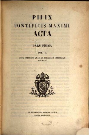 Pii IX. Pontificis Maximi Acta : Acta exhibens quae ad Ecclesiam universalem spectant, 1,2