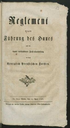 Reglement wegen Führung des Haues und der damit verbundenen Forst-Eintheilung in den Königlich Preußischen Forsten : De Dato Berlin, den 23. April 1796