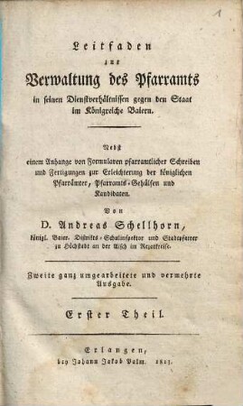 Leitfaden zur Verwaltung des Pfarramts in seinen Dienstverhältnissen gegen den Staat im Königreiche Baiern : nebst einem Anhange von Formularen pfarramtlicher Schreiben und Fertigungen zur Erleichterung der königlichen Pfarrämter, Pfarramts-Gehülfen und Kandidaten, 1