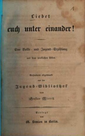 Liebet euch unter einander! : Erzählung aus dem wirklichen Leben