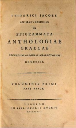 Friderici Jacobs Animadversiones In Epigrammata Anthologiae Graecae Secundum Ordinem Analectorum Brunckii. 1,1