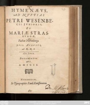 Hymenaeus, Ad Nuptias Petri Wesenbecii Iunioris, Et Mariae Strasburgae, Factas Norimbergae XVII. Augusti, Anno MDCI. : Decantatus Ab Amicis