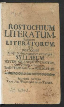 Rostochium Literatum, : Exhibens Literatorum, Qui Rostochii A. 1698. & 1699. Vixerunt Vivuntque Syllabum, Septem Ordinibus Distinctum, Cum Vitis Praecipuorum, Sub Initium Anni 1700 Publicatum