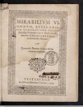 Mirabilivm Visionvm, Revelationvm, Illvstrationvm Ignatii Loiolae, societatis Iesv Auctoris admiratio Christiana