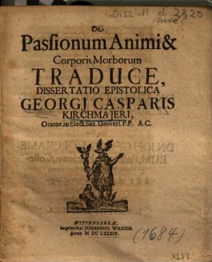 De Passionum Animi & Corporis Morborum Traduce, Dissertatio Epistolica Georgj Casparis Kirchmajeri, ...
