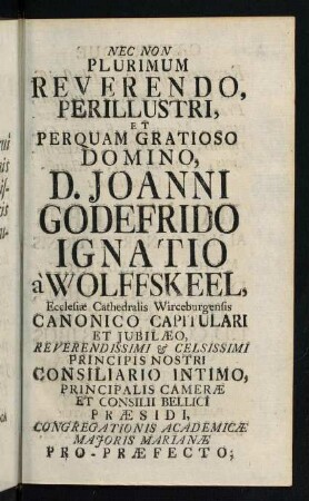 1r-3v, Nec non plurimum reverendo, perillustri, et perquem gratioso domino, D. Joanni Godefrido Ignatio a Wolffskeel...