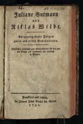 Juliane Gutmann und Niklas Wilde : Entgegengesetzte Folgen guter und böser Gewohnheiten; Historischer Unterricht zum Wohlverhalten für den jungen Bürger und Landmann als Lesebuch in Schulen