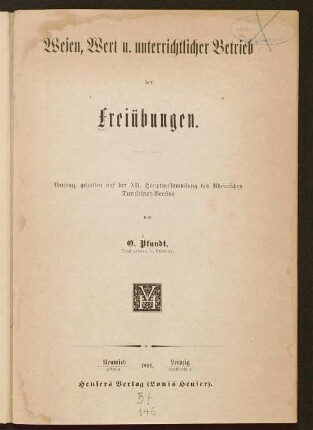 Wesen, Wert u. unterrichtlicher Betrieb der Freiübungen : Vortrag, gehalten auf der XII. Hauptversammlung des Rheinischen Turnlehrer-Vereins
