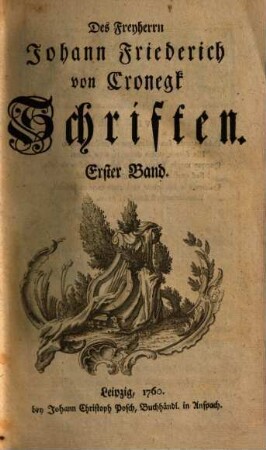 Des Freyherrn Johann Friederich von Cronegk Schriften, 1