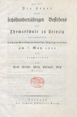 Die Feyer des sechshundertjährigen Bestehens der Thomasschule zu Leipzig : veranstaltet durch eine Vereinigung ehemaliger Zöglinge derselben am 7. May 1822