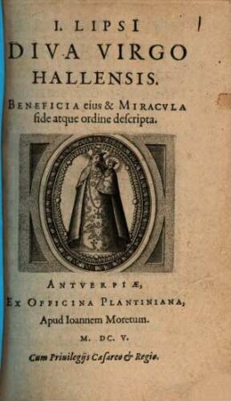 I. Lipsi Diva virgo Hallensis : beneficia eius et miracula fide atque ordine descripta